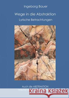 Wege in die Abstraktion: Lyrische Betrachtungen Ingeborg Bauer 9783732239924 Books on Demand - książka