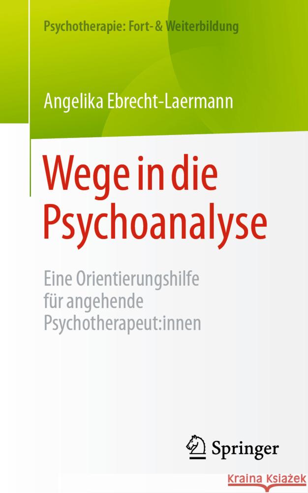 Wege in Die Psychoanalyse: Eine Orientierungshilfe F?r Angehende Psychotherapeut: Innen Angelika Ebrecht-Laermann 9783662705223 Springer - książka