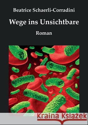 Wege ins Unsichtbare: Roman Schaerli-Corradini, Beatrice 9783734737251 Books on Demand - książka