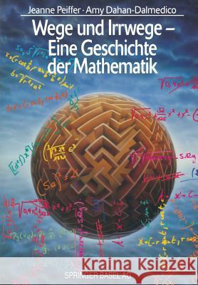 Wege Und Irrwege -- Eine Geschichte Der Mathematik Jeanne Peiffer Amy Dahan-Dalmedico K. Volkert 9783034861762 Birkhauser - książka