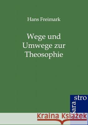 Wege und Umwege zur Theosophie Freimark, Hans 9783943233834 Sarastro Gmbh - książka