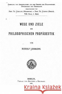 Wege und ziele der philosophischen propädeutik Lehmann, Rudolf 9781522864110 Createspace Independent Publishing Platform - książka