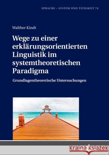 Wege Zu Einer Erklaerungsorientierten Linguistik Im Systemtheoretischen Paradigma: Grundlagentheoretische Untersuchungen Pohl, Inge 9783631846377 Peter Lang AG - książka