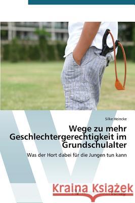 Wege zu mehr Geschlechtergerechtigkeit im Grundschulalter Heincke Silke 9783639724448 AV Akademikerverlag - książka