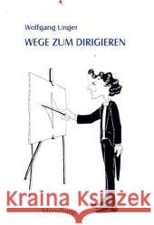Wege zum Dirigieren Unger, Wolfgang   9783875373011 Merseburger - książka