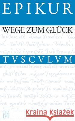 Wege Zum Glück: Griechisch - Lateinisch - Deutsch Epikur 9783050054728 Artemis & Winkler - książka