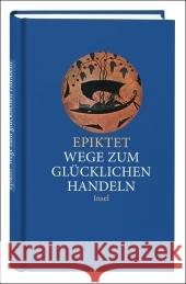 Wege zum glücklichen Handeln Epiktet Capelle, Wilhelm  9783458351276 Insel, Frankfurt - książka