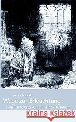 Wege zur Erleuchtung zwischen Selbsterkenntnis und Verblendung: Durchsagen von Anonymos Smigelski, Werner 9783833469848 Books on Demand - książka