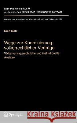 Wege Zur Koordinierung Völkerrechtlicher Verträge: Völkervertragsrechtliche Und Institutionelle Ansätze Matz, Nele 9783540228523 Springer - książka