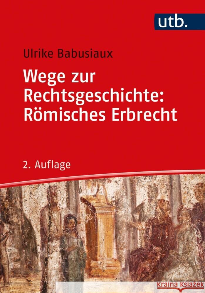 Wege zur Rechtsgeschichte: Römisches Erbrecht Babusiaux, Ulrike 9783825252915 Böhlau Köln - książka