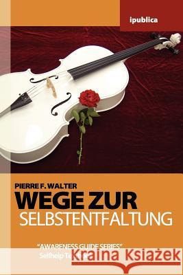 Wege zur Selbstentfaltung: Handbuch zur Lebensberatung Walter, Pierre F. 9781456509194 Createspace - książka