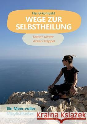 Wege zur Selbstheilung: Ein Meer voller M?glichkeiten Kathrin K?ster Adrian Kreppel 9783757802417 Books on Demand - książka