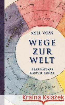 Wege zur Welt: Erkenntnis durch Kunst Axel Voss 9783752610130 Books on Demand - książka