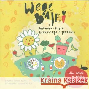 Wegebajki. Rumianek i Mięta rozmawiają o jedzeniu ŻYWKO DOROTA 9788395678615 WEGEBAJKI DOROTA ŻYWKO - książka