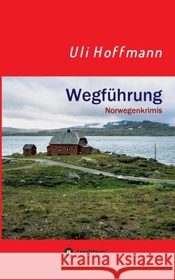 Wegführung: Norwegenkrimis Hoffmann, Uli 9783347181694 Tredition Gmbh - książka