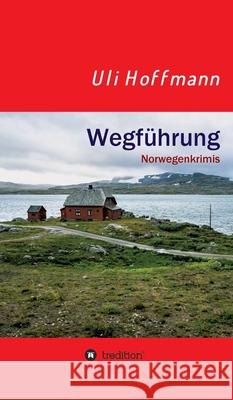 Wegführung: Norwegenkrimis Hoffmann, Uli 9783347181700 Tredition Gmbh - książka