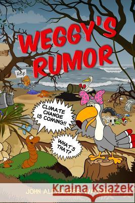 Weggy's Rumor John Alexander Watler Felicia Benton 9781517044183 Createspace - książka