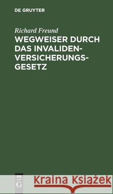 Wegweiser Durch Das Invalidenversicherungsgesetz Freund, Richard 9783112603796 de Gruyter - książka