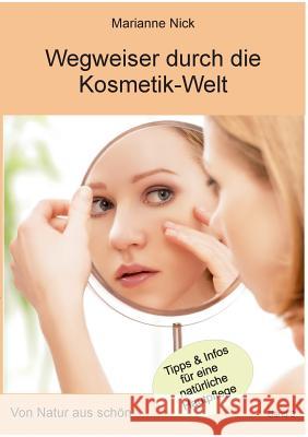 Wegweiser durch die Kosmetikwelt: Von Natur aus schön Nick, Marianne 9783752849066 Books on Demand - książka
