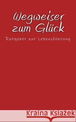 Wegweiser zum Glück: Ratgeber zur Lebensführung Rat, Erika 9781505359305 Createspace - książka