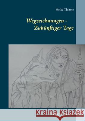 Wegzeichnungen - Zukünftiger Tage: Lifestyle Literatur Thieme, Heike 9783752831733 Books on Demand - książka