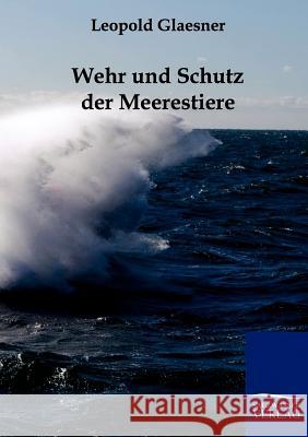 Wehr und Schutz der Meerestiere Glaesner, Leopold 9783861959557 Salzwasser-Verlag - książka