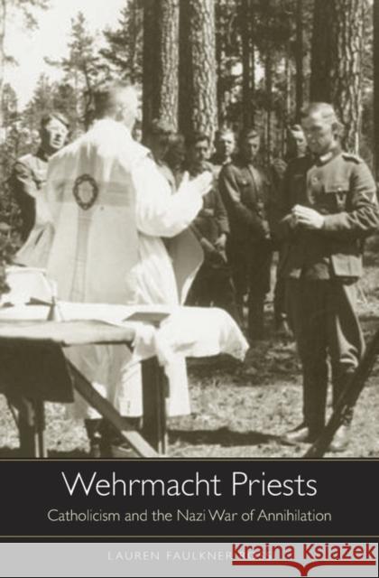 Wehrmacht Priests: Catholicism and the Nazi War of Annihilation Faulkner Rossi, Lauren 9780674598485 John Wiley & Sons - książka