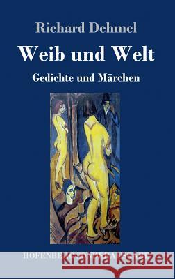 Weib und Welt: Gedichte und Märchen Richard Dehmel 9783743724945 Hofenberg - książka