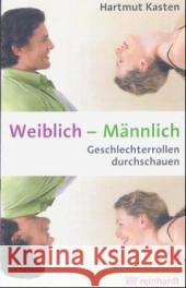 Weiblich - Männlich : Geschlechterrollen durchschauen Kasten, Hartmut   9783497016501 Reinhardt, München - książka