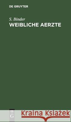 Weibliche Aerzte: Eine Studie Binder, S. 9783112437070 de Gruyter - książka