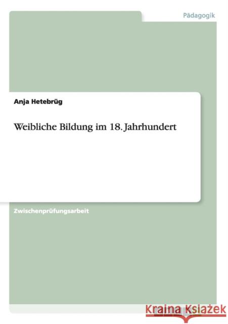Weibliche Bildung im 18. Jahrhundert Anja Hetebrug 9783656406204 Grin Verlag - książka