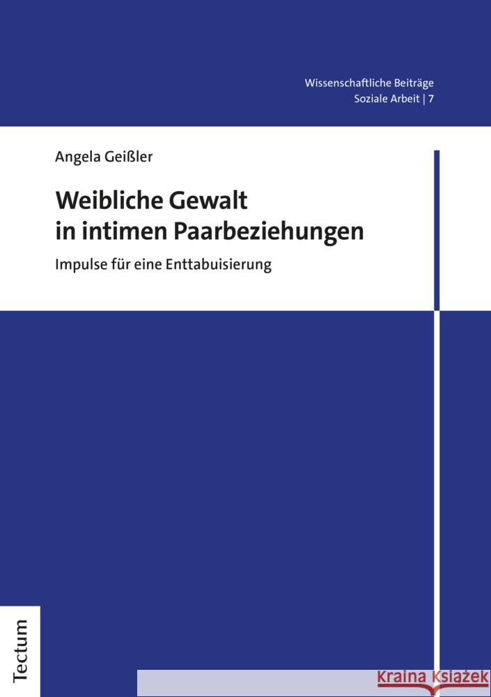 Weibliche Gewalt in Intimen Paarbeziehungen: Impulse Fur Eine Enttabuisierung Angela Geissler 9783828845725 Tectum Verlag - książka