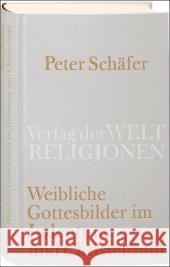 Weibliche Gottesbilder im Judentum und Christentum Schäfer, Peter   9783458710134 Verlag der Weltreligionen im Insel Verlag - książka