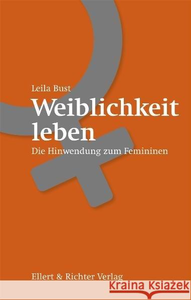 Weiblichkeit leben : Die Hinwendung zum Femininen Bust, Leila 9783831904457 Ellert & Richter - książka