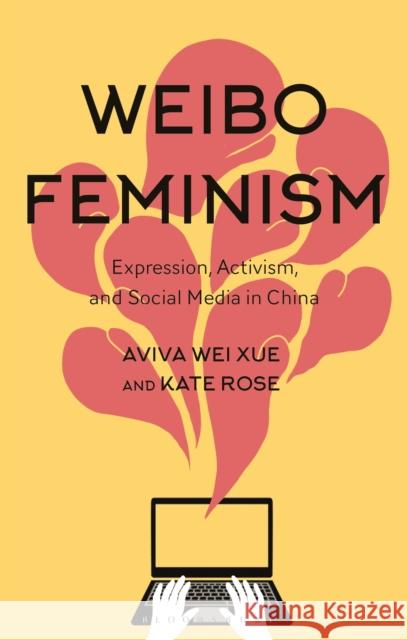 Weibo Feminism: Expression, Activism, and Social Media in China Aviva Wei Xue Kate Rose 9781350231481 Bloomsbury Publishing PLC - książka