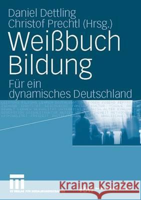 Weißbuch Bildung: Für Ein Dynamisches Deutschland Dettling, Daniel 9783531144115 Vs Verlag Fur Sozialwissenschaften - książka