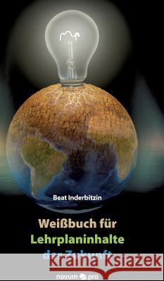 Weißbuch für Lehrplaninhalte der Zukunft Beat Inderbitzin   9783990646397 Novum Publishing - książka