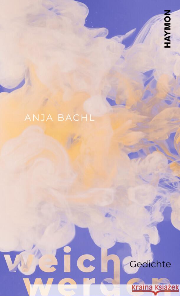 weich werden Bachl, Anja 9783709981771 Haymon Verlag - książka
