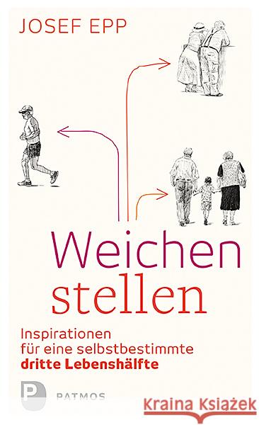 Weichen stellen : Inspirationen für eine selbstbestimmte dritte Lebenshälfte Epp, Josef 9783843608190 Patmos Verlag - książka