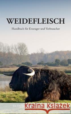 Weidefleisch: Handbuch für Erzeuger und Verbraucher Olschewski, Felix 9783755781868 Books on Demand - książka
