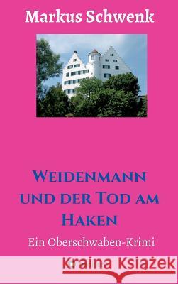 Weidenmann und der Tod am Haken Schwenk, Markus 9783743940406 Tredition Gmbh - książka