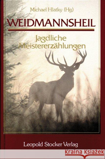 Weidmannsheil : Jagdliche Meistererzählungen Hlatky, Michael   9783702012779 Stocker - książka