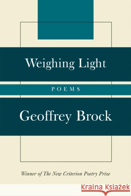 Weighing Light: Poems Brock, Geoffrey 9781566636674 Ivan R. Dee Publisher - książka