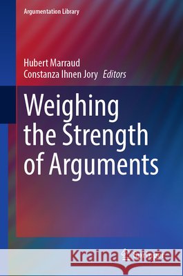 Weighing the Strength of Arguments Hubert Marraud Constanza Ihnen Jory 9783032339812 Springer - książka