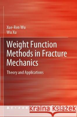 Weight Function Methods in Fracture Mechanics Xue-Ren Wu, Xu, Wu 9789811689635 Springer Nature Singapore - książka