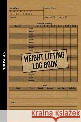 Weight Lifting Log Book: Workout Journal for Beginners & Beyond, Fitness Logbook for Men and Women, Personal Exercise Notebook for Strength Tra Smith, Michael 9781952213366 Jk Publishing - książka