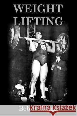 Weight Lifting: (Original Version, Restored) Bob Hoffman 9781470045418 Createspace - książka