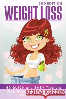 Weight Loss: 69 QUICK and EASY Tips on: Diet, Exercise, Lifestyle and Healthy Living Bjorn, Nicholas 9781514681206 Createspace - książka