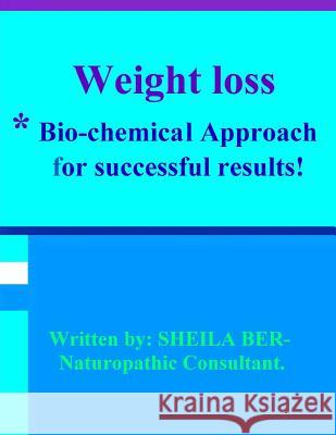 Weight Loss - *bio-Chemical Approach for Successful Results! Sheila Ber. Ber, Sheila 9781480274563 Createspace - książka