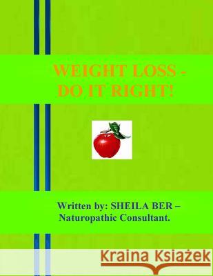 WEIGHT LOSS - DO IT RIGHT! Written by: Sheila Ber. Ber, Sheila 9781481183536 Createspace - książka